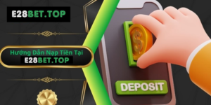 Cách nạp tiền nhà cái E28bet: Hướng dẫn, phương thức và lưu ý