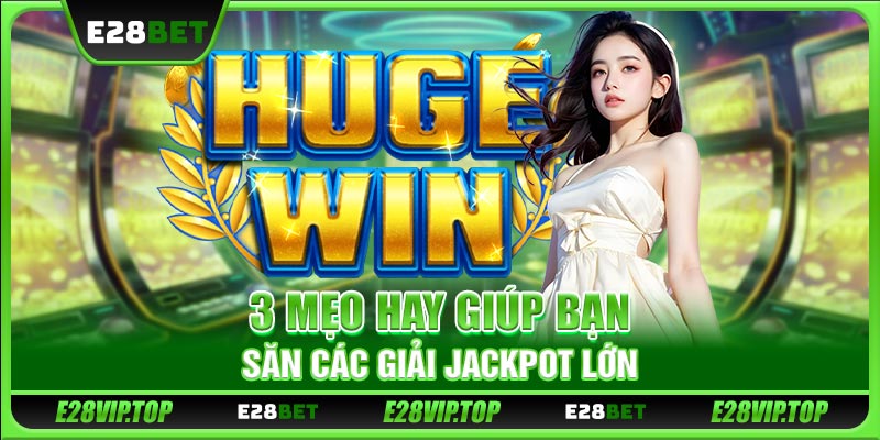 3 mẹo hay giúp bạn săn các giải Jackpot lớn