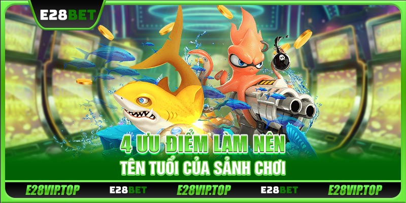 4 ưu điểm làm nên tên tuổi của sảnh chơi