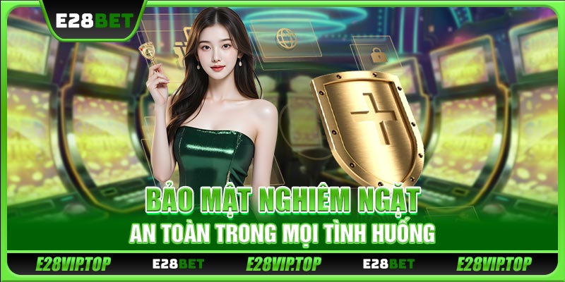 Bảo mật nghiêm ngặt, an toàn trong mọi tình huống