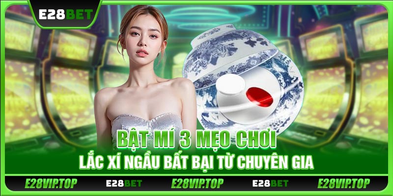 Bật mí 3 mẹo chơi lắc xí ngầu bất bại từ chuyên gia