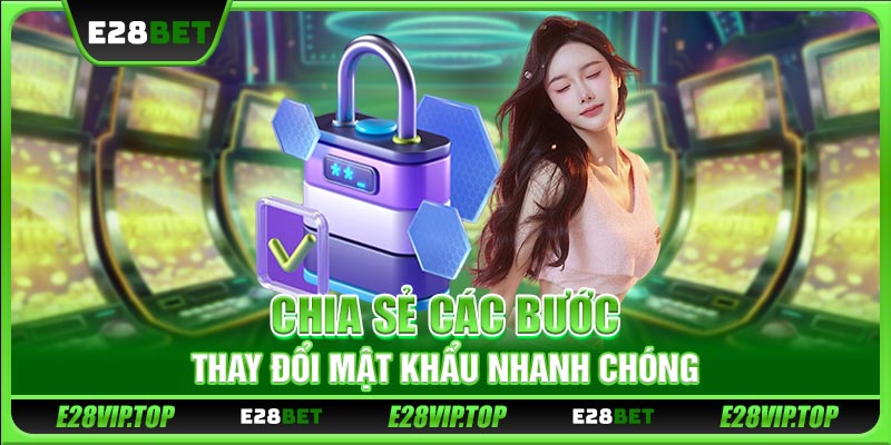 Chia sẻ các bước thay đổi mật khẩu nhanh chóng