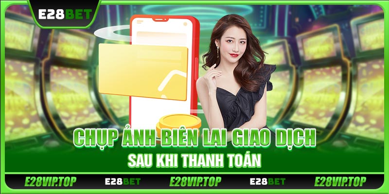 Chụp ảnh biên lai giao dịch sau khi thanh toán