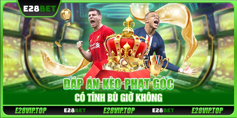 Đáp án kèo phạt góc có tính bù giờ không