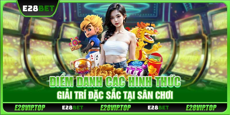 Điểm danh các hình thức giải trí đặc sắc tại sân chơi