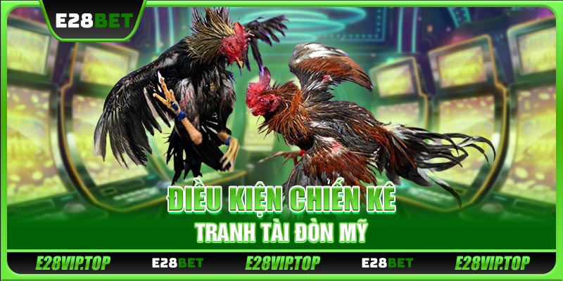 Điều kiện chiến kê tranh tài đòn Mỹ