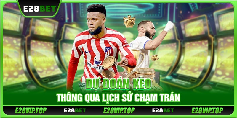 Dự đoán kèo thông qua lịch sử chạm trán