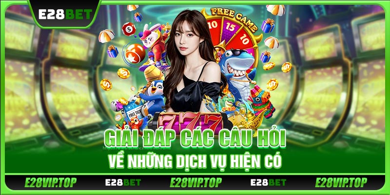 Giải đáp các câu hỏi về những dịch vụ hiện có