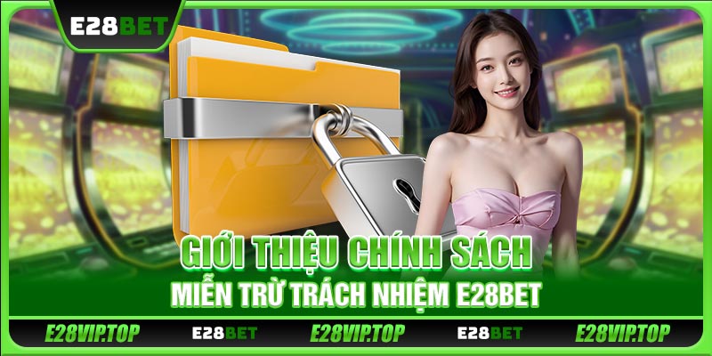 Giới thiệu chính sách miễn trừ trách nhiệm E28BET