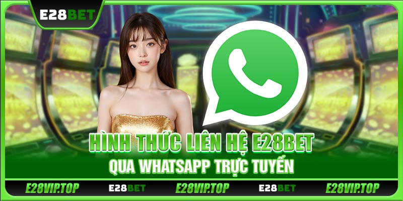Hình thức liên hệ E28BET qua WhatsApp trực tuyến