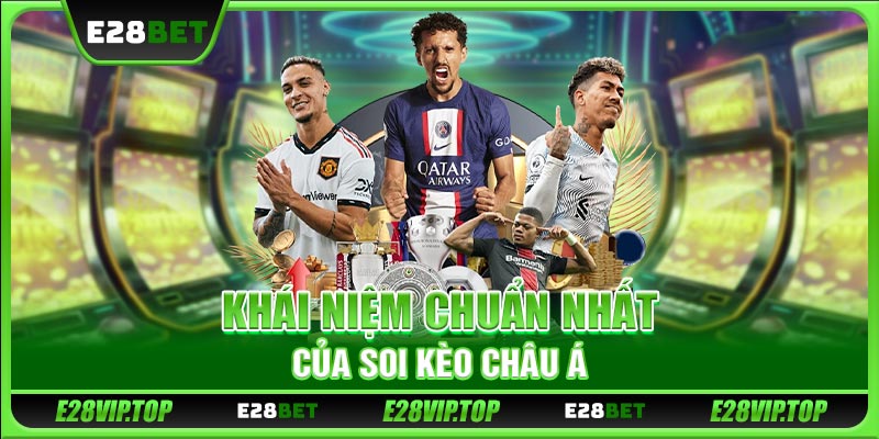 Khái niệm chuẩn nhất của soi kèo châu Á