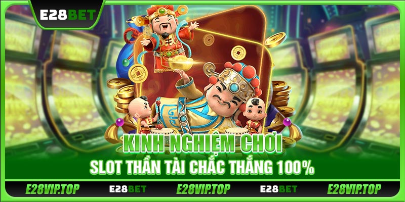 Kinh nghiệm chơi slot Thần Tài chắc thắng 100%