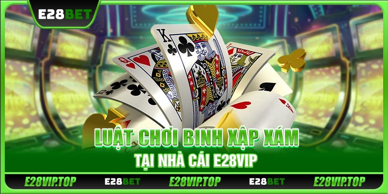 Luật chơi binh xập xám tại nhà cái E28VIP