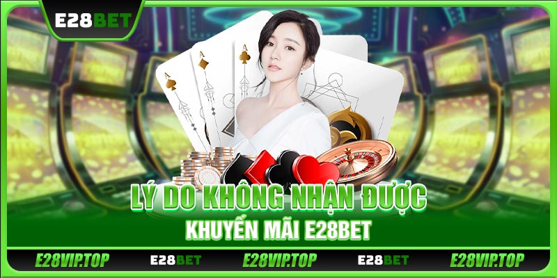 Lý do không nhận được khuyến mãi E28BET