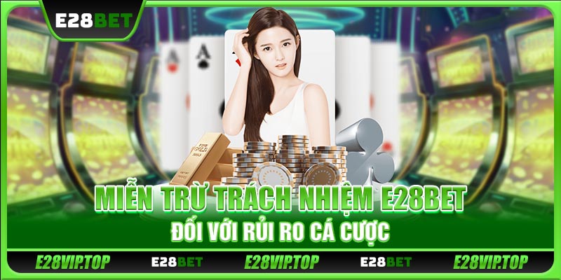 Miễn trừ trách nhiệm E28BET đối với rủi ro cá cược