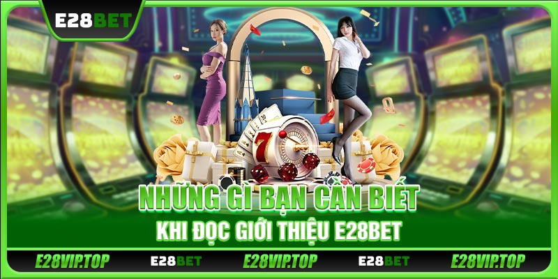 Những gì bạn cần biết khi đọc giới thiệu E28BET