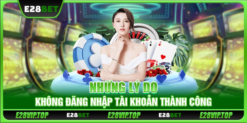 Những lý do không đăng nhập tài khoản thành công