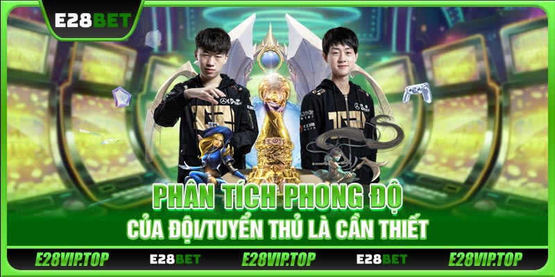 Phân tích phong độ của đội/tuyển thủ là cần thiết