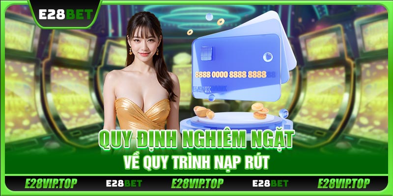 Quy định nghiêm ngặt về quy trình nạp rút