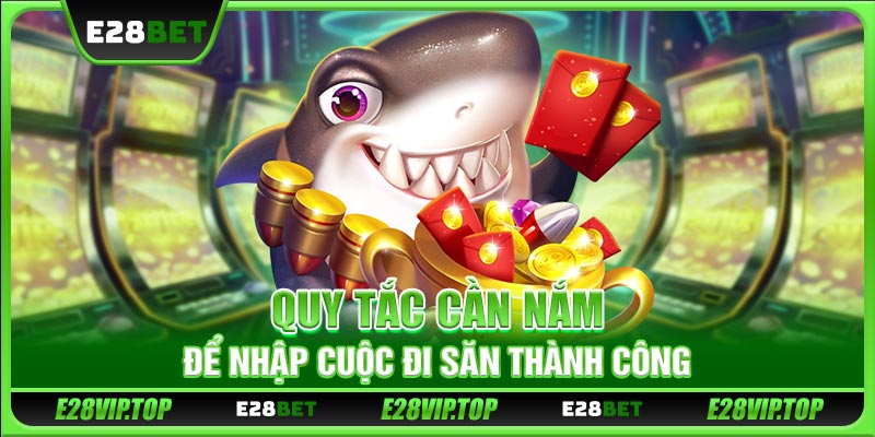 Quy tắc cần nắm để nhập cuộc đi săn thành công