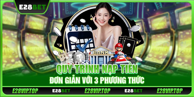 Quy trình nạp tiền đơn giản với 3 phương thức