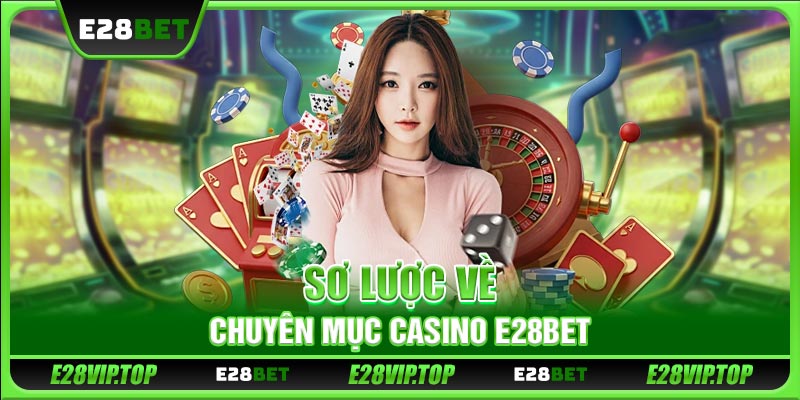 Sơ lược về chuyên mục casino E28BET