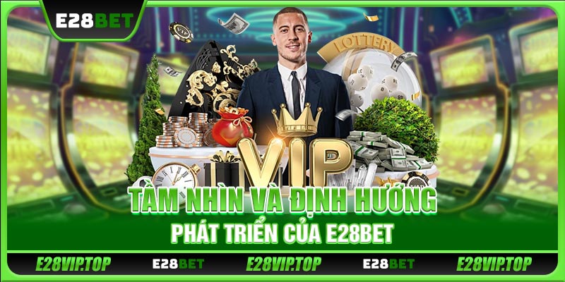 Tầm nhìn và định hướng phát triển của E28BET