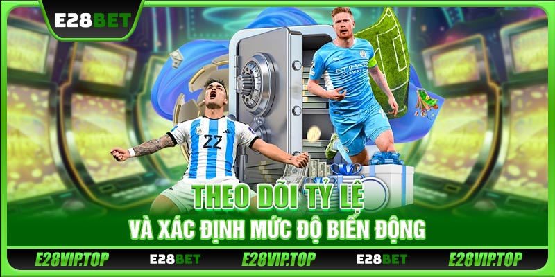 Theo dõi tỷ lệ và xác định mức độ biến động
