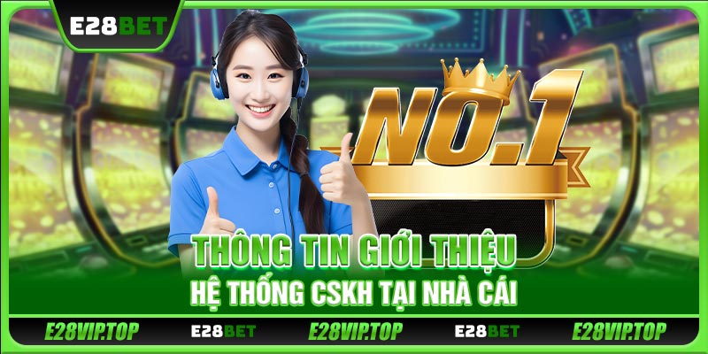 Thông tin giới thiệu hệ thống CSKH tại nhà cái