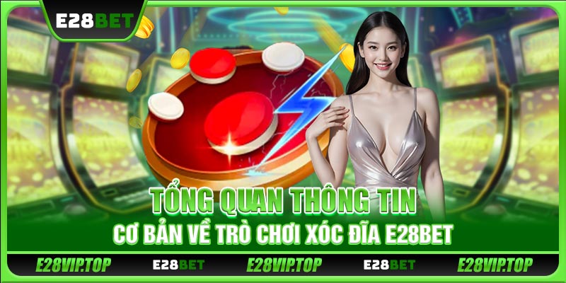 Tổng quan thông tin cơ bản về trò chơi xóc đĩa E28BET
