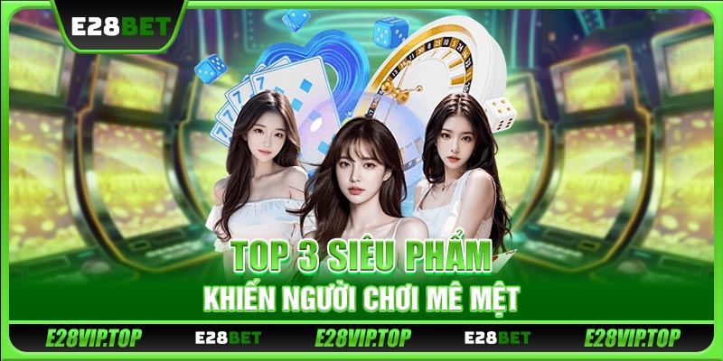 Top 3 siêu phẩm khiến người chơi mê mệt