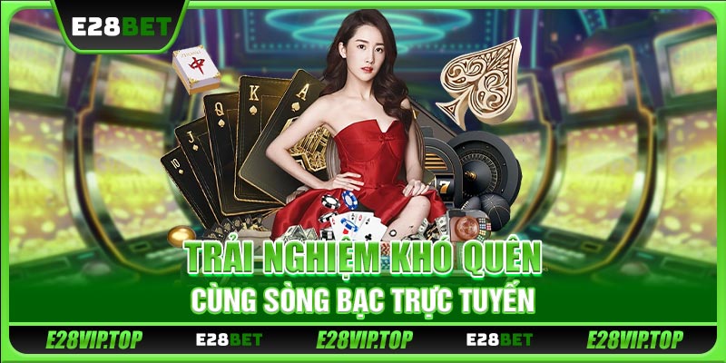 Trải nghiệm khó quên cùng sòng bạc trực tuyến