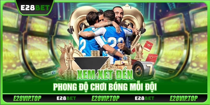 Xem xét đến phong độ chơi bóng mỗi đội